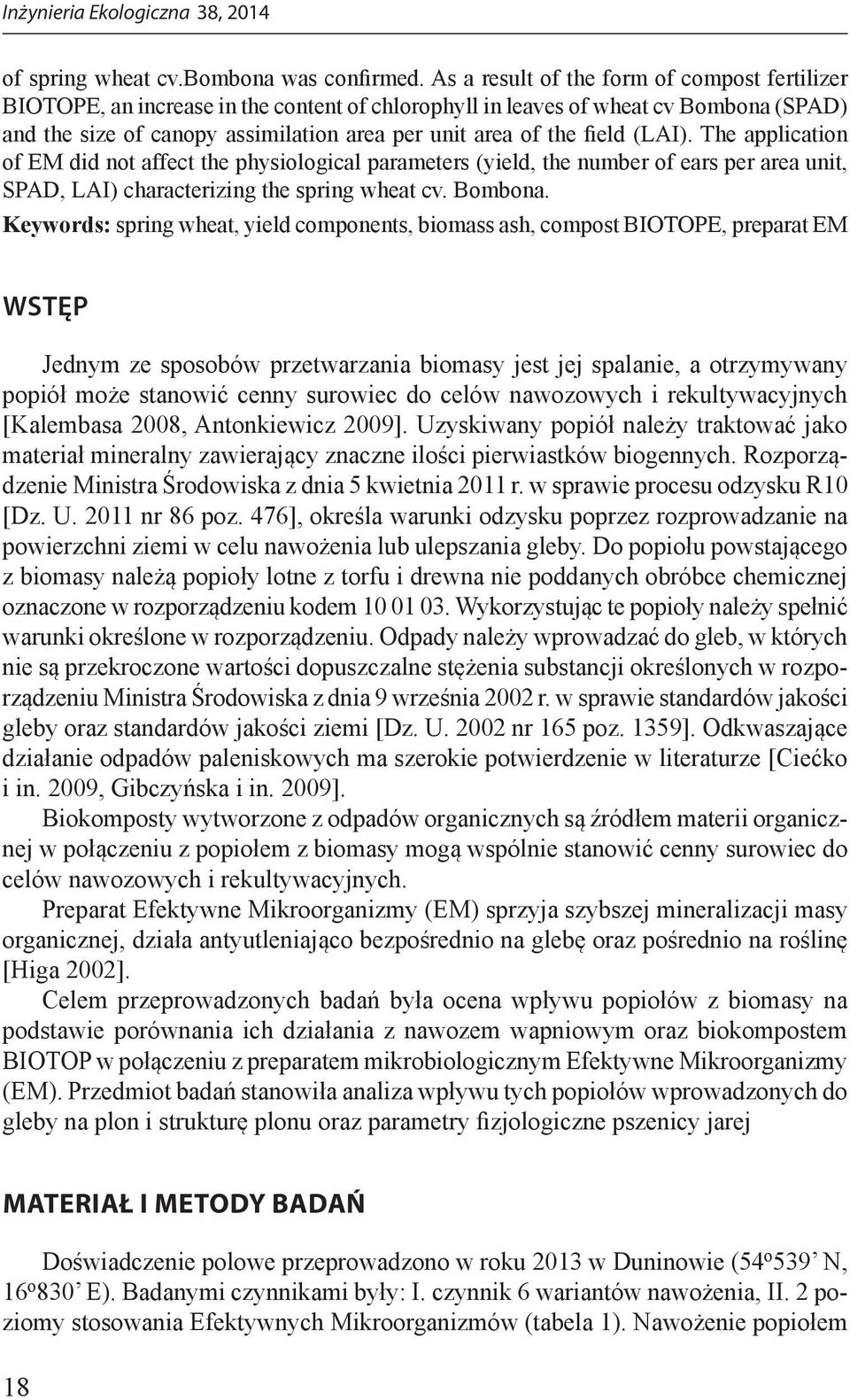 field (LAI). The application of EM did not affect the physiological parameters (yield, the number of ears per area unit, SPAD, LAI) characterizing the spring wheat cv. Bombona.