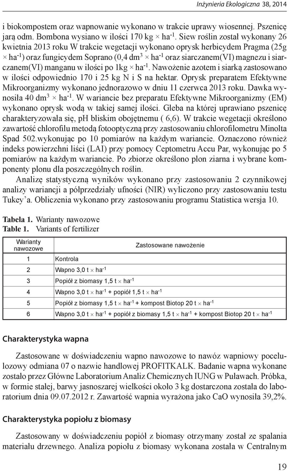 siarczanem(vi) manganu w ilości po 1kg ha -1. Nawożenie azotem i siarką zastosowano w ilości odpowiednio 170 i 25 kg N i S na hektar.