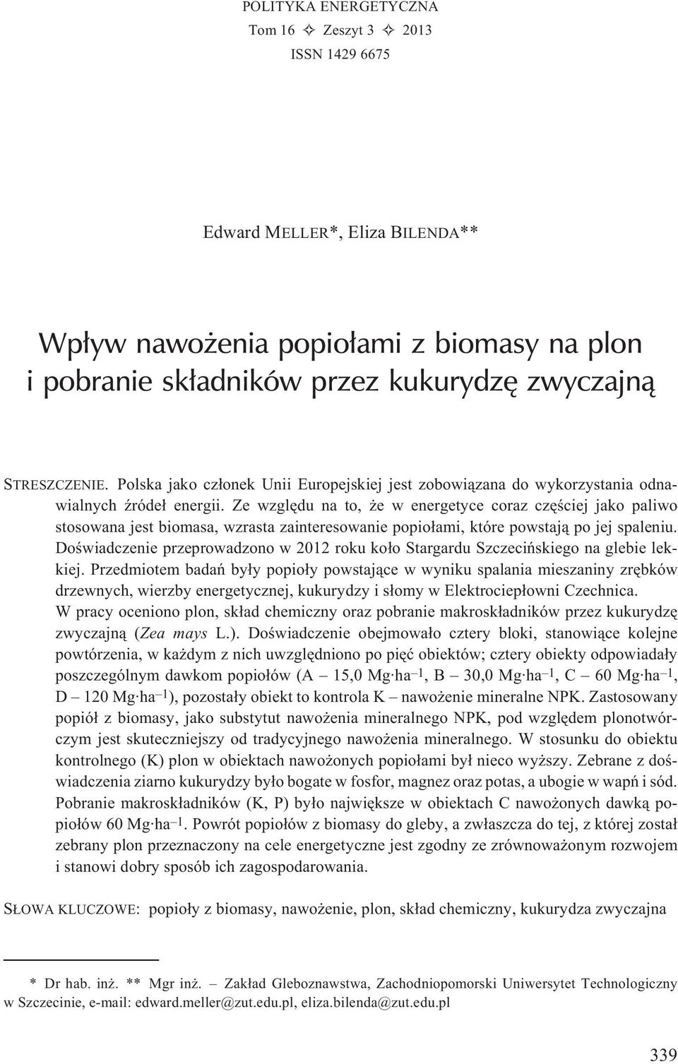 Ze wzglêdu na to, e w energetyce coraz czêœciej jako paliwo stosowana jest biomasa, wzrasta zainteresowanie popio³ami, które powstaj¹ po jej spaleniu.