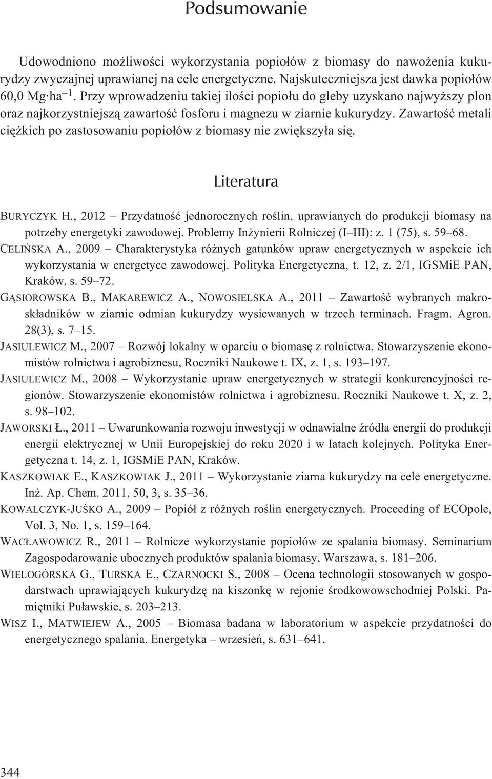 Zawartoœæ metali ciê kich po zastosowaniu popio³ów z biomasy nie zwiêkszy³a siê. Literatura BURYCZYK H.