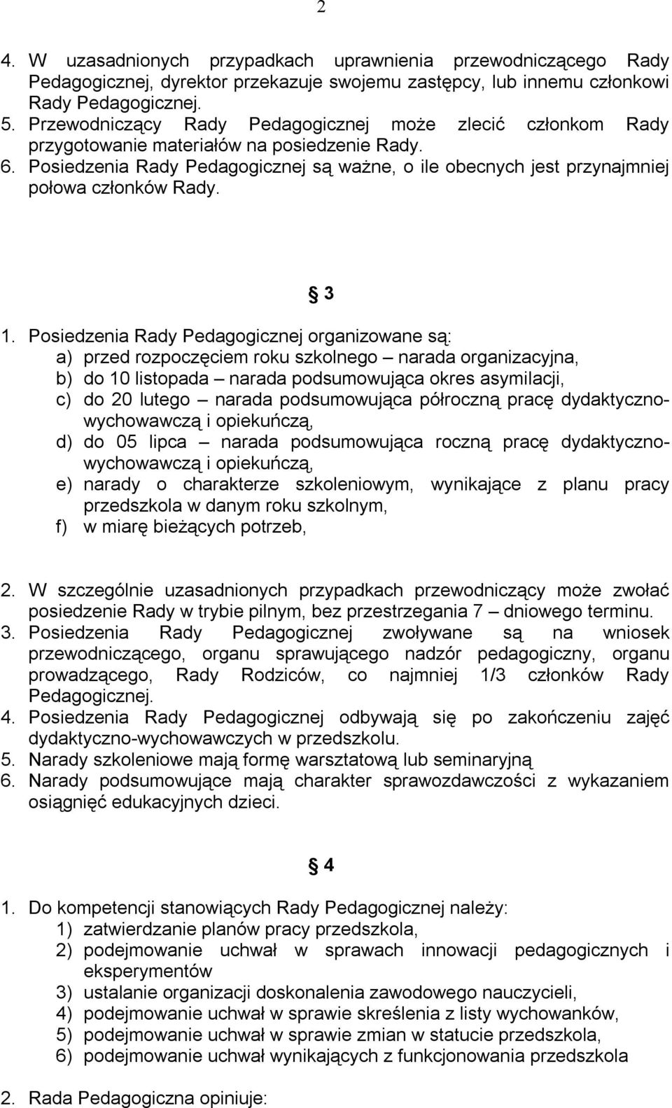 Posiedzenia Rady Pedagogicznej są ważne, o ile obecnych jest przynajmniej połowa członków Rady. 3 1.