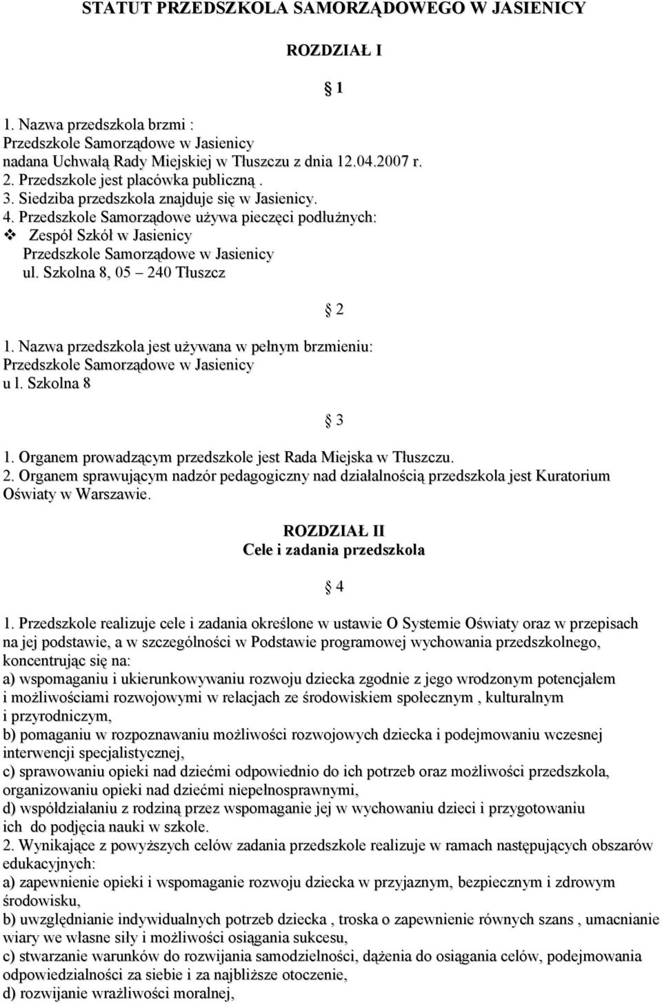 Przedszkole Samorządowe używa pieczęci podłużnych: Zespół Szkół w Jasienicy Przedszkole Samorządowe w Jasienicy ul. Szkolna 8, 05 240 Tłuszcz 2 1.