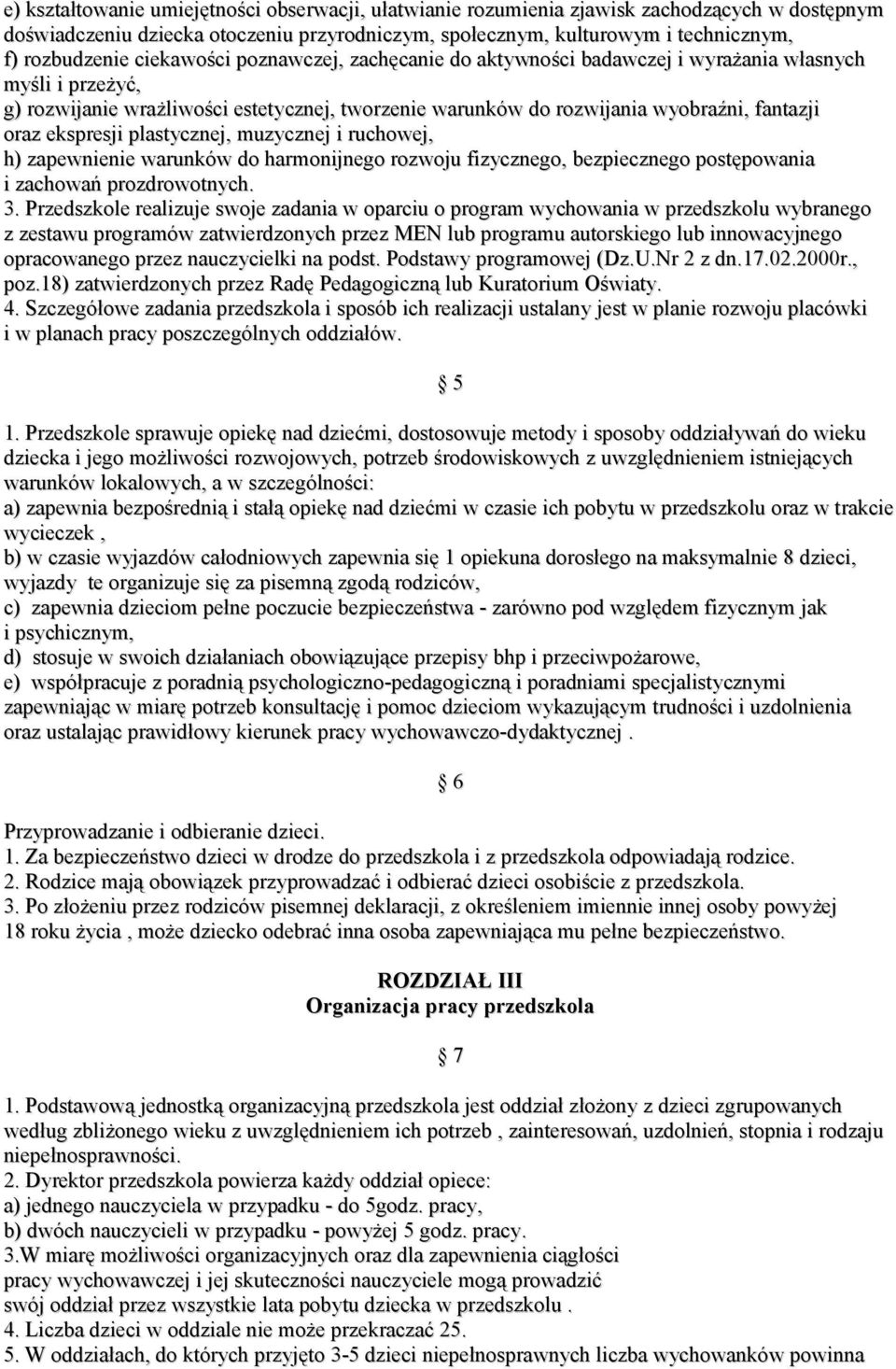 ekspresji plastycznej, muzycznej i ruchowej, h) zapewnienie warunków do harmonijnego rozwoju fizycznego, bezpiecznego postępowania i zachowań prozdrowotnych. 3.