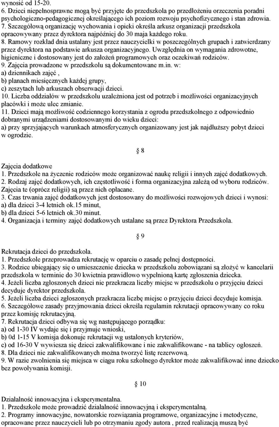 Szczegółową organizację wychowania i opieki określa arkusz organizacji przedszkola opracowywany przez dyrektora najpóźniej do 30 maja każdego roku. 8.