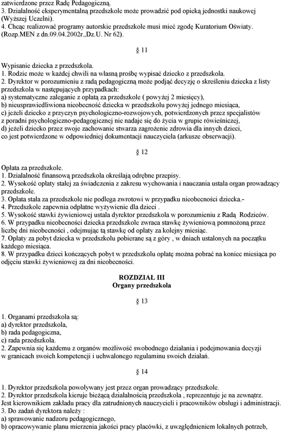Wypisanie dziecka z przedszkola. 1. Rodzic może w każdej chwili na własną prośbę wypisać dziecko z przedszkola. 2.