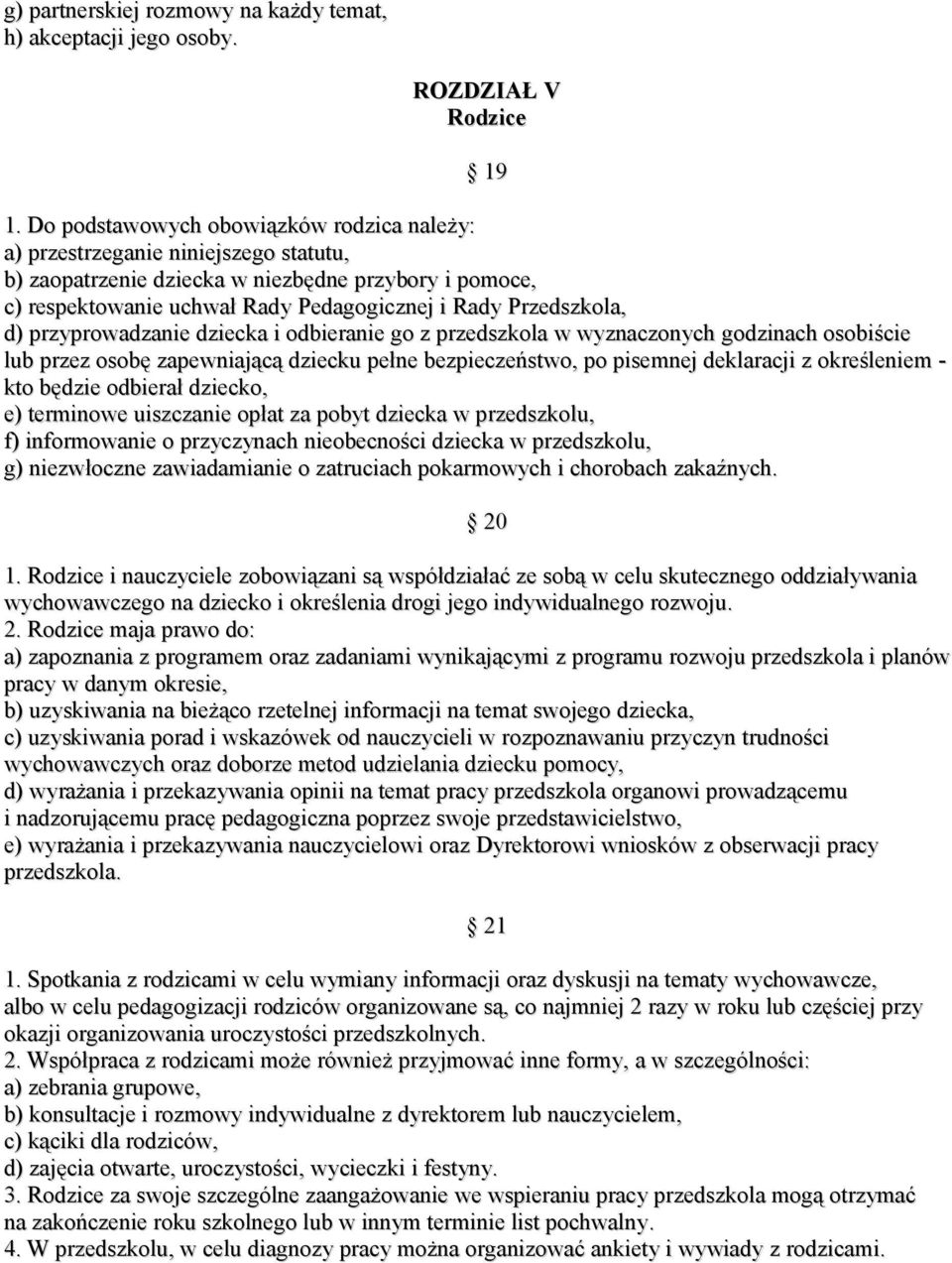 d) przyprowadzanie dziecka i odbieranie go z przedszkola w wyznaczonych godzinach osobiście lub przez osobę zapewniającą dziecku pełne bezpieczeństwo, po pisemnej deklaracji z określeniem - kto