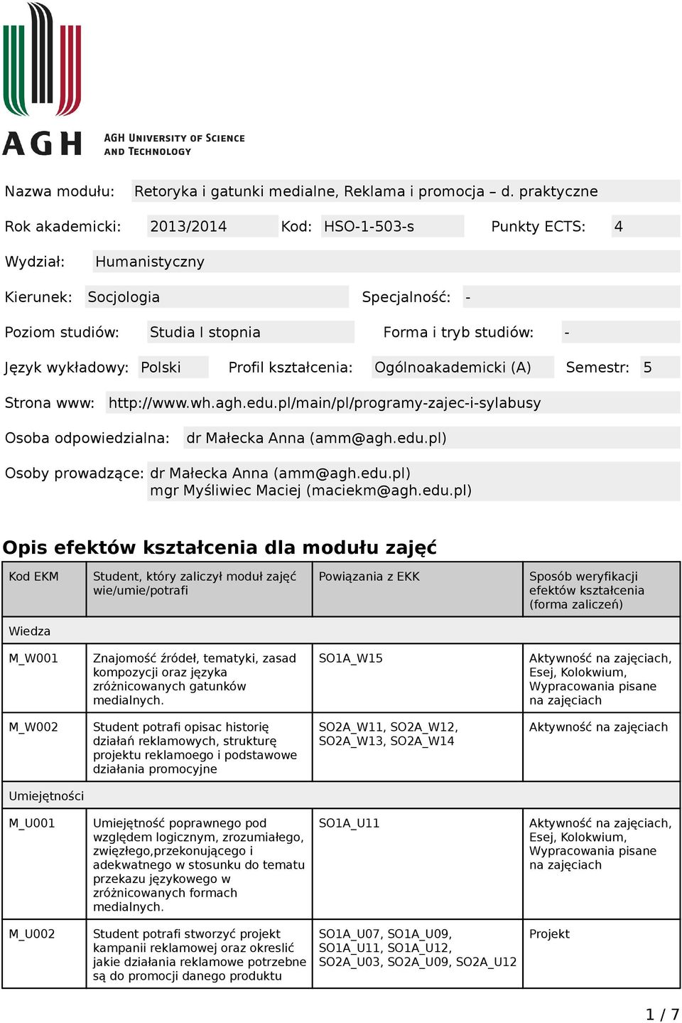 wykładowy: Polski Profil kształcenia: Ogólnoakademicki (A) Semestr: 5 Strona www: http://www.wh.agh.edu.pl/main/pl/programy-zajec-i-sylabusy Osoba odpowiedzialna: dr Małecka Anna (amm@agh.edu.pl) Osoby prowadzące: dr Małecka Anna (amm@agh.