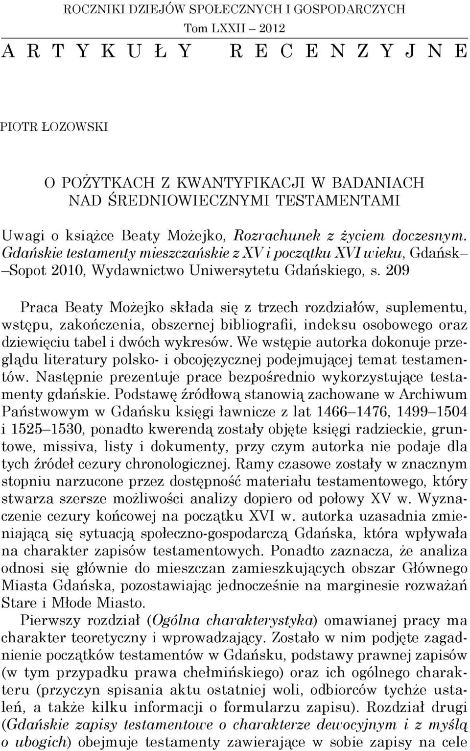 209 Praca Beaty Możejko składa się z trzech rozdziałów, suplementu, wstępu, zakończenia, obszernej bibliografii, indeksu osobowego oraz dziewięciu tabel i dwóch wykresów.