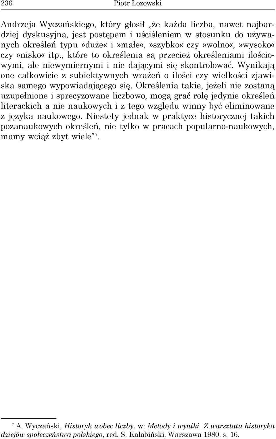 Wynikają one całkowicie z subiektywnych wrażeń o ilości czy wielkości zjawiska samego wypowiadającego się.