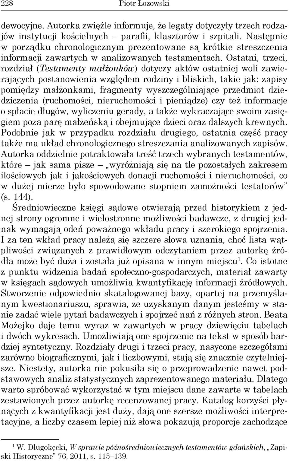 Ostatni, trzeci, rozdział (Testamenty małżonków) dotyczy aktów ostatniej woli zawierających postanowienia względem rodziny i bliskich, takie jak: zapisy pomiędzy małżonkami, fragmenty