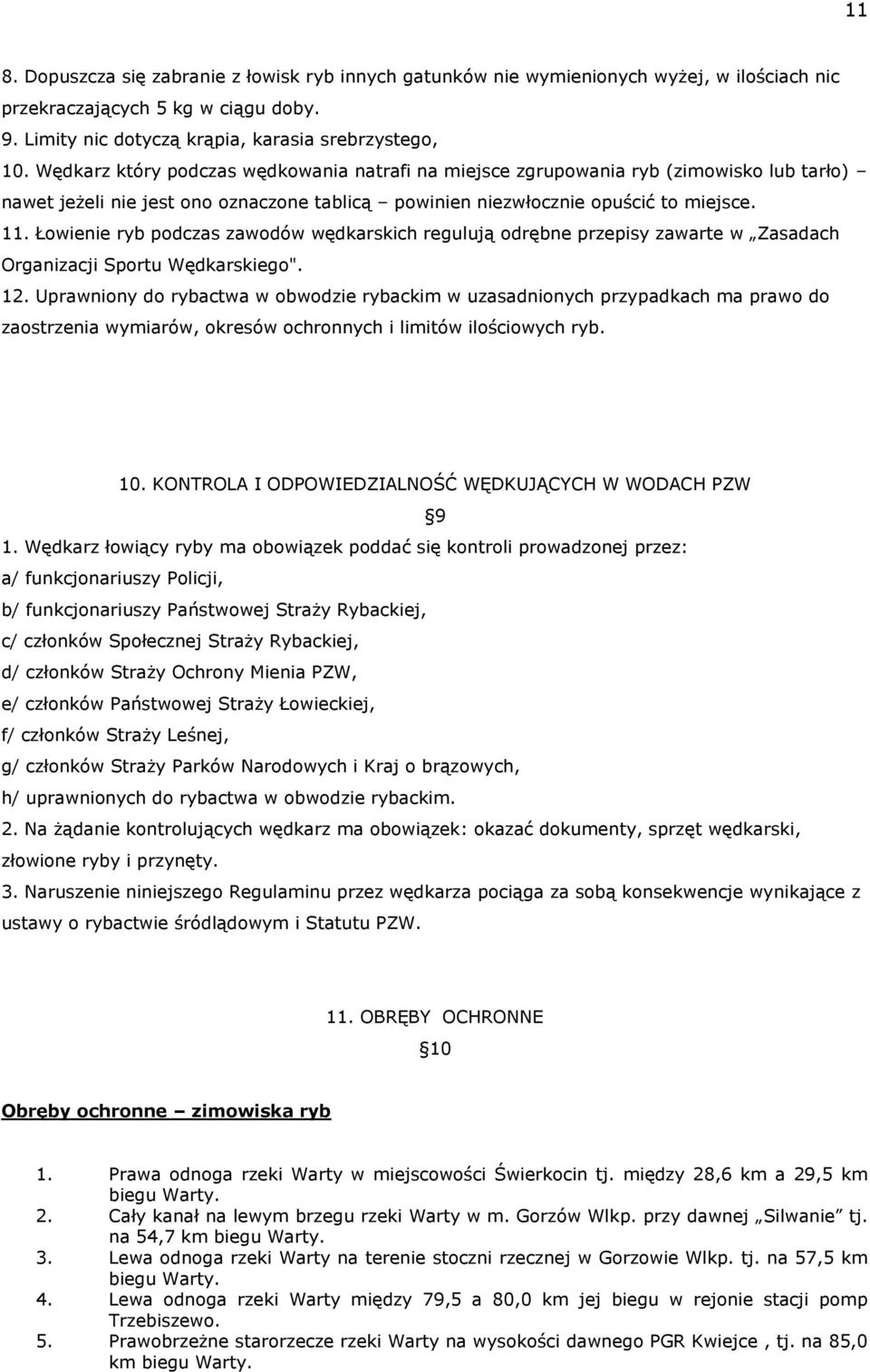 Łowienie ryb podczas zawodów wędkarskich regulują odrębne przepisy zawarte w Zasadach Organizacji Sportu Wędkarskiego". 12.