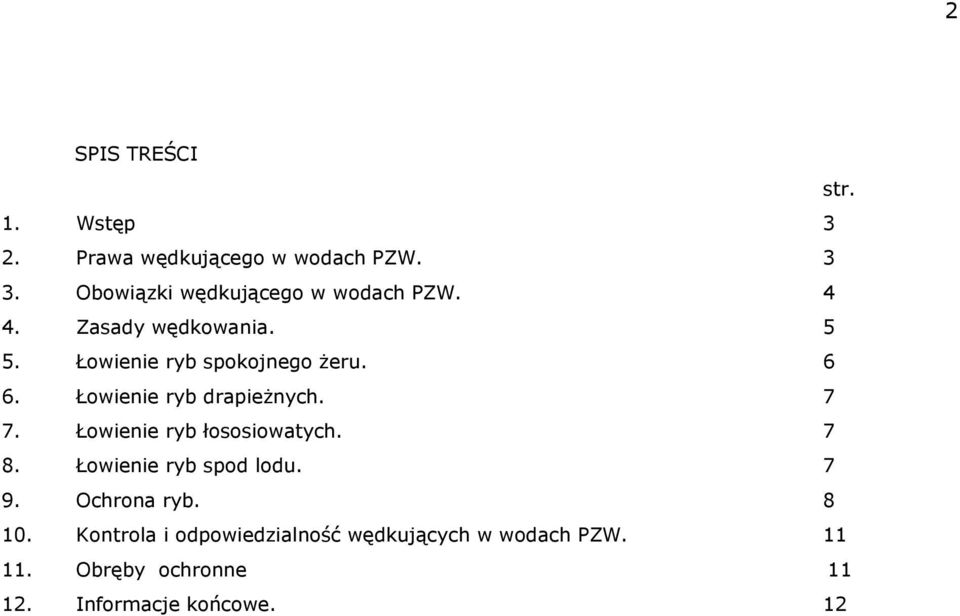 6 6. Łowienie ryb drapieżnych. 7 7. Łowienie ryb łososiowatych. 7 8. Łowienie ryb spod lodu. 7 9.