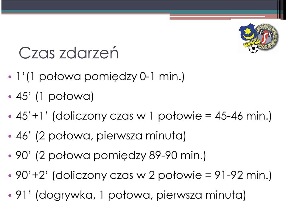 ) 46 (2 połowa, pierwsza minuta) 90 (2 połowa pomiędzy 89-90 min.