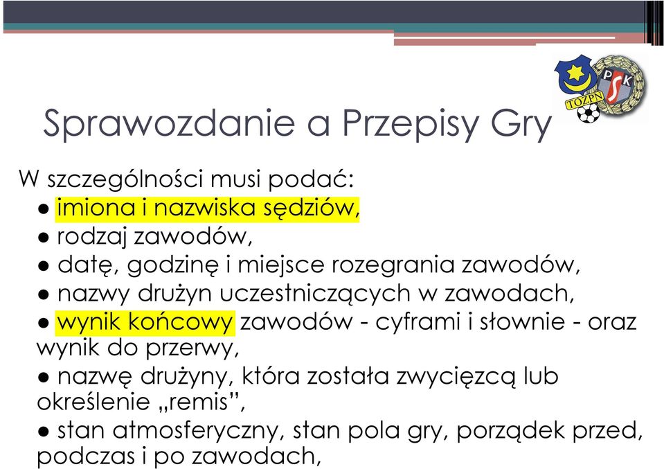 wynik końcowy zawodów - cyframi i słownie - oraz wynik do przerwy, nazwę drużyny, która została