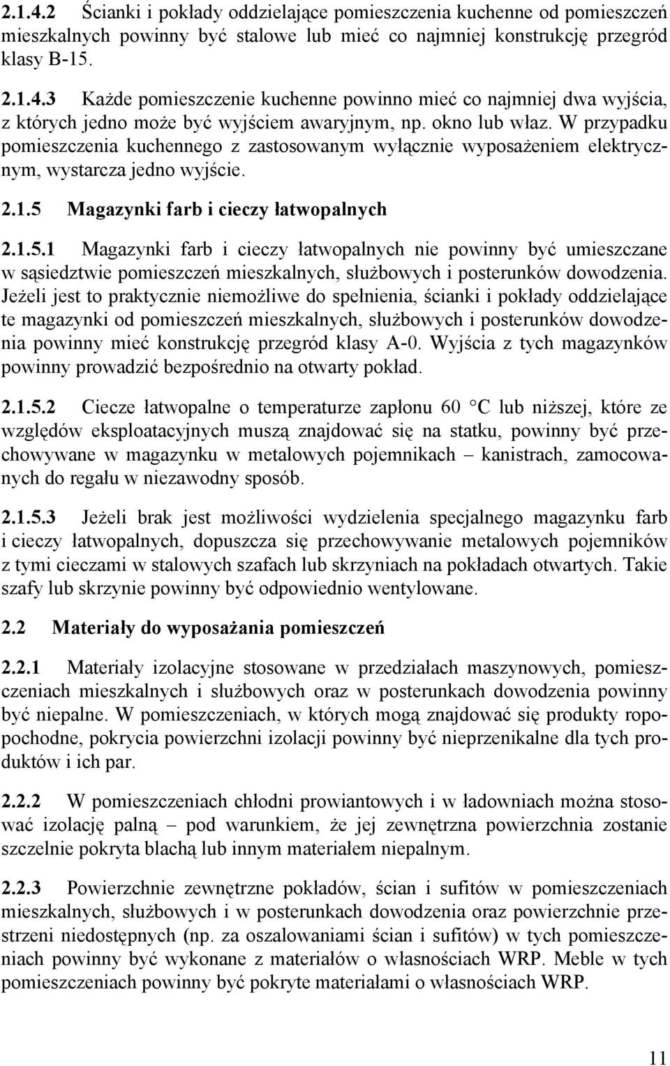 Magazynki farb i cieczy łatwopalnych 2.1.5.1 Magazynki farb i cieczy łatwopalnych nie powinny być umieszczane w sąsiedztwie pomieszczeń mieszkalnych, służbowych i posterunków dowodzenia.