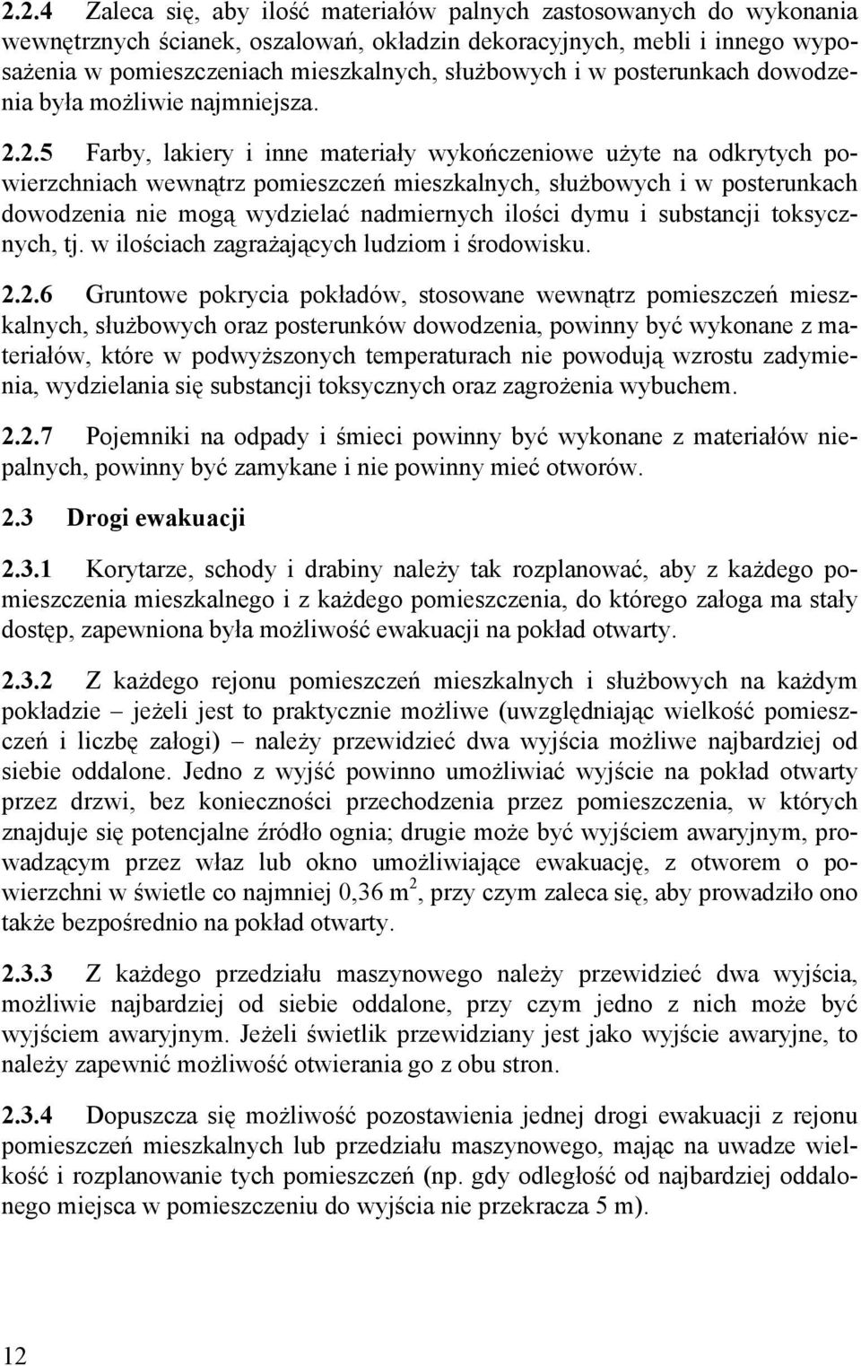 2.5 Farby, lakiery i inne materiały wykończeniowe użyte na odkrytych powierzchniach wewnątrz pomieszczeń mieszkalnych, służbowych i w posterunkach dowodzenia nie mogą wydzielać nadmiernych ilości