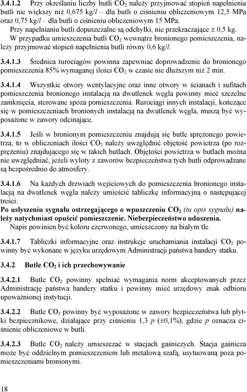 obliczeniowym 15 MPa. Przy napełnianiu butli dopuszczalne są odchyłki, nie przekraczające H 0,5 kg.