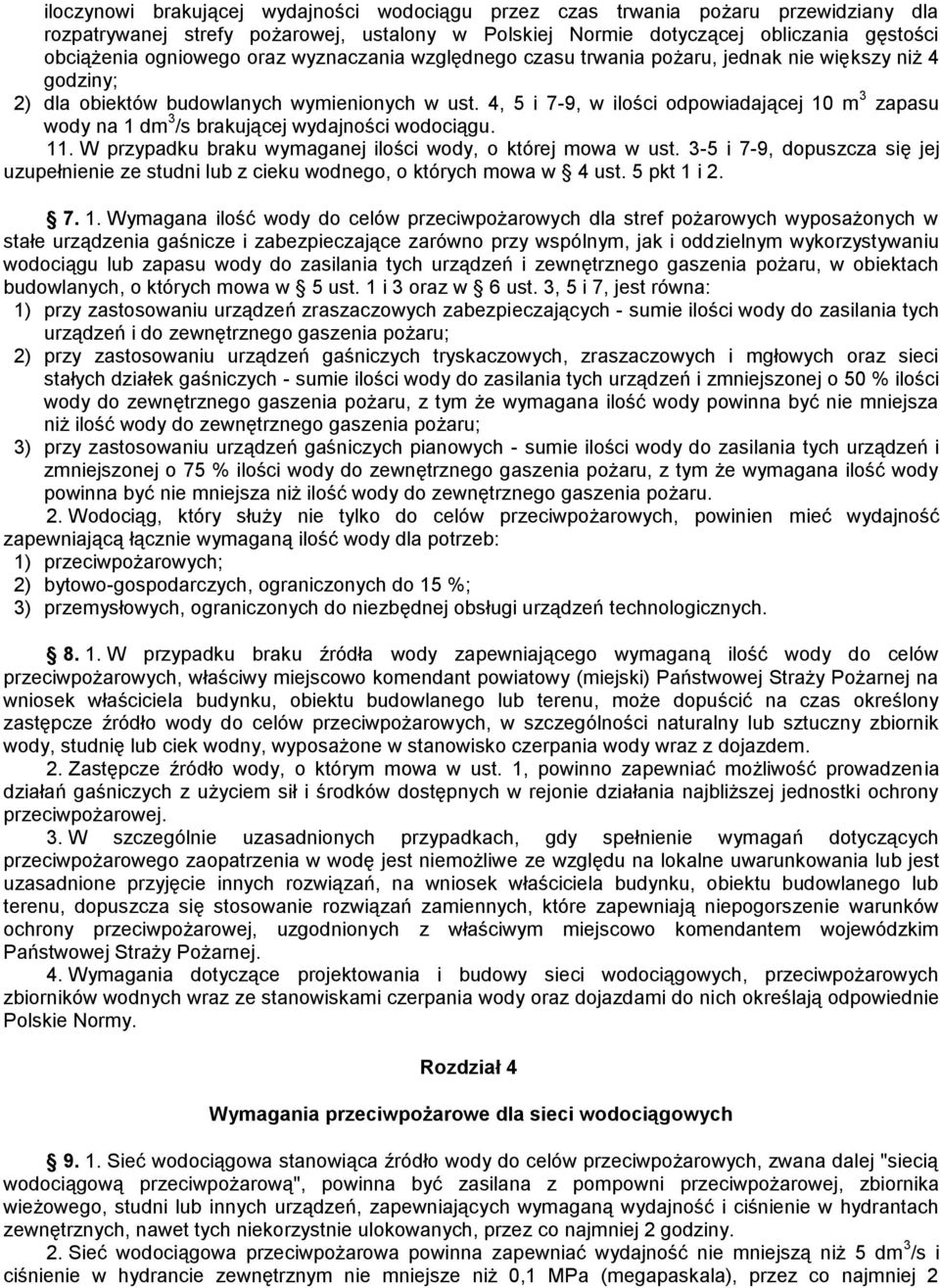 4, 5 i 7-9, w ilości odpowiadającej 10 m 3 zapasu wody na 1 dm 3 /s brakującej wydajności wodociągu. 11. W przypadku braku wymaganej ilości wody, o której mowa w ust.