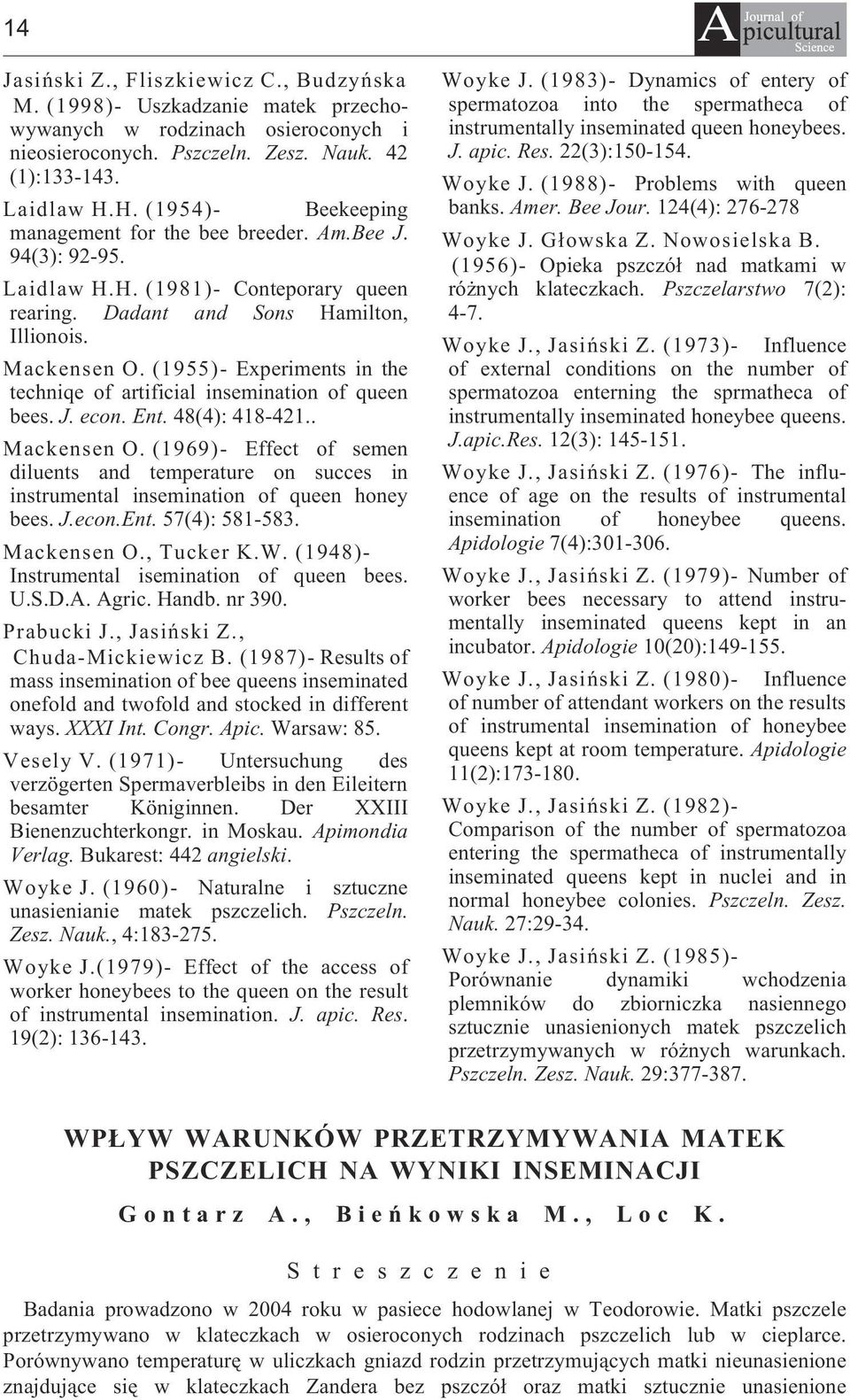 (1955)- Experiments in the techniqe of artificial insemination of queen bees. J. econ. Ent. 48(4): 418-421.. Mackensen O.