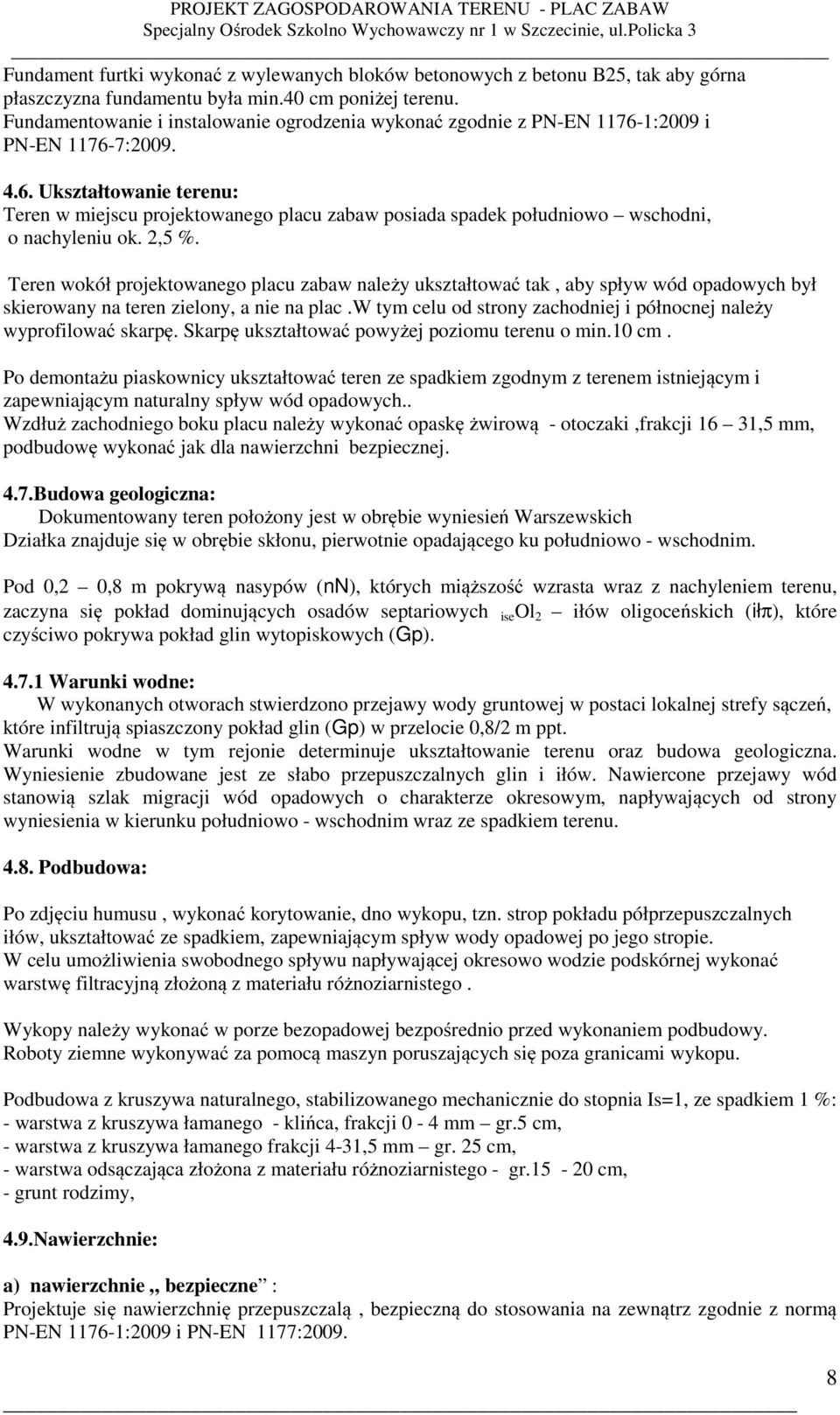 2,5 %. Teren wokół projektowanego placu zabaw należy ukształtować tak, aby spływ wód opadowych był skierowany na teren zielony, a nie na plac.