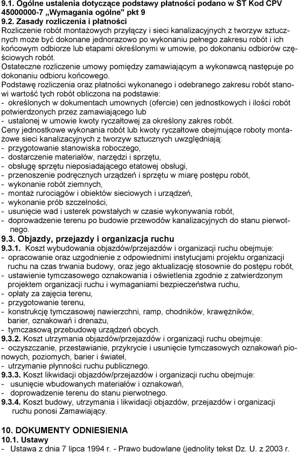 odbiorze lub etapami określonymi w umowie, po dokonaniu odbiorów częściowych robót. Ostateczne rozliczenie umowy pomiędzy zamawiającym a wykonawcą następuje po dokonaniu odbioru końcowego.