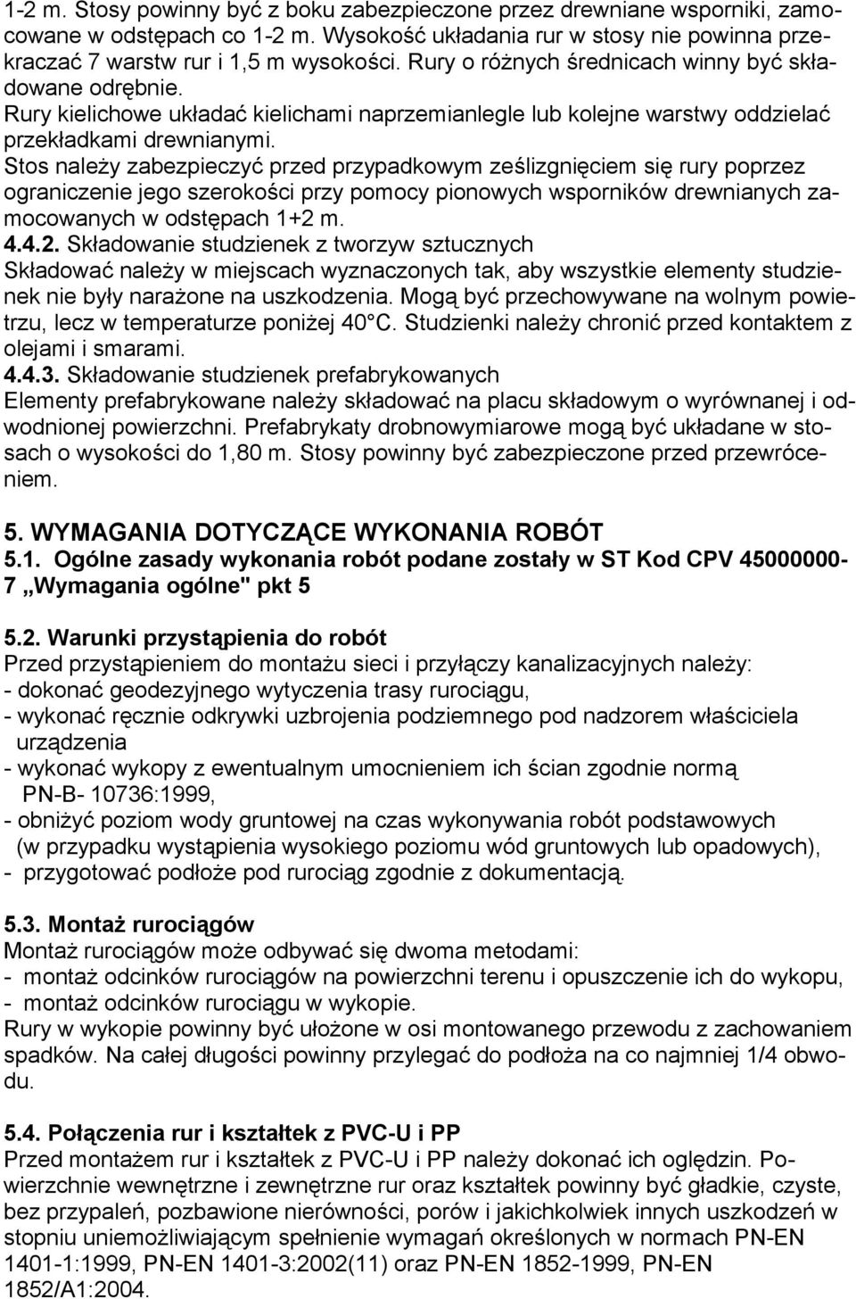 Stos należy zabezpieczyć przed przypadkowym ześlizgnięciem się rury poprzez ograniczenie jego szerokości przy pomocy pionowych wsporników drewnianych zamocowanych w odstępach 1+2 