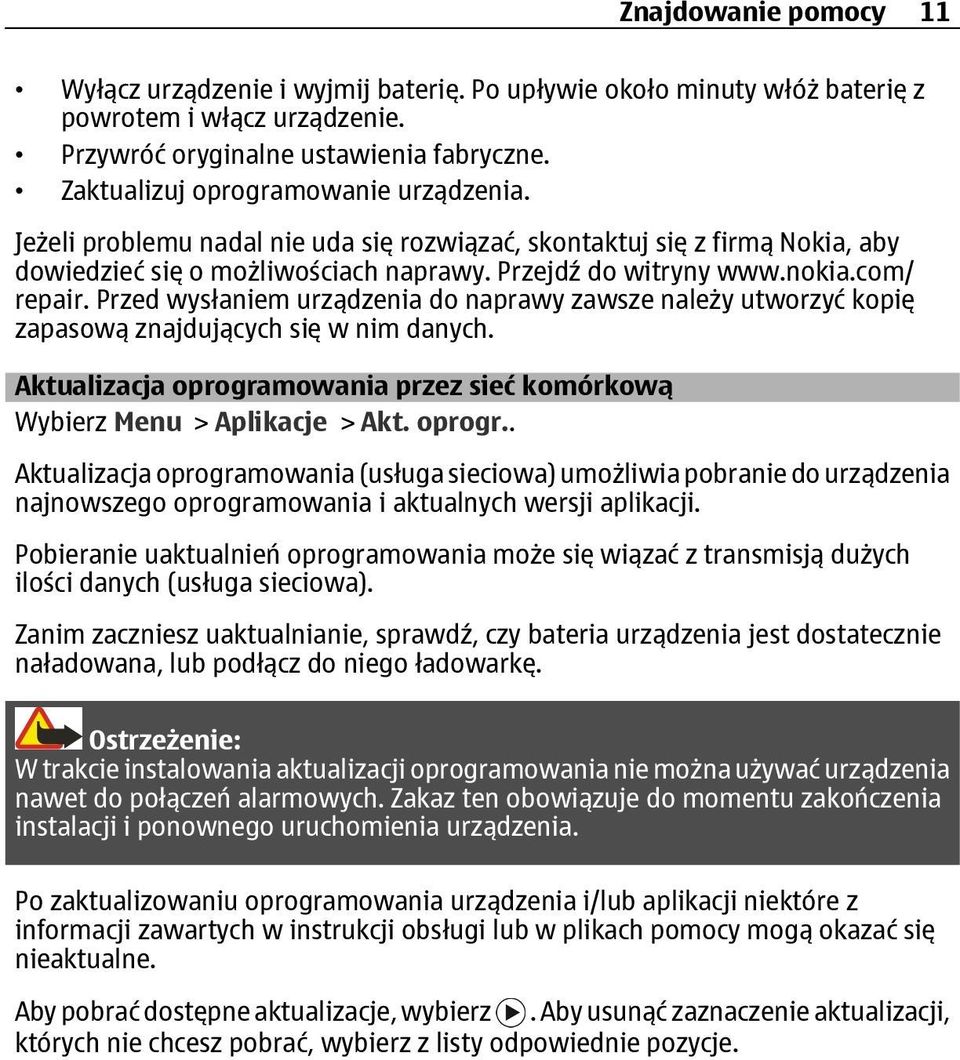 Przed wysłaniem urządzenia do naprawy zawsze należy utworzyć kopię zapasową znajdujących się w nim danych. Aktualizacja oprogra