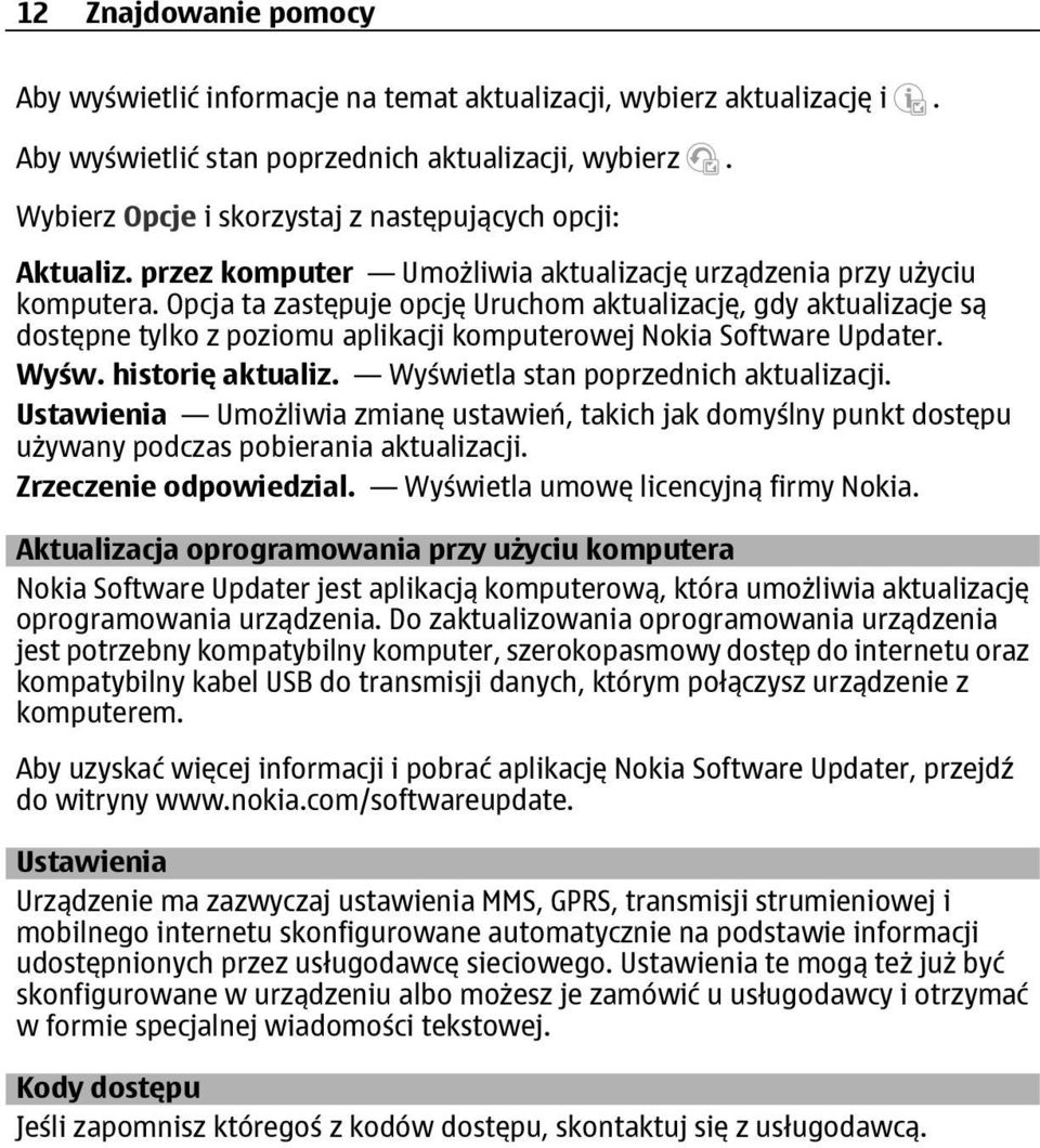 Opcja ta zastępuje opcję Uruchom aktualizację, gdy aktualizacje są dostępne tylko z poziomu aplikacji komputerowej Nokia Software Updater. Wyśw. historię aktualiz.