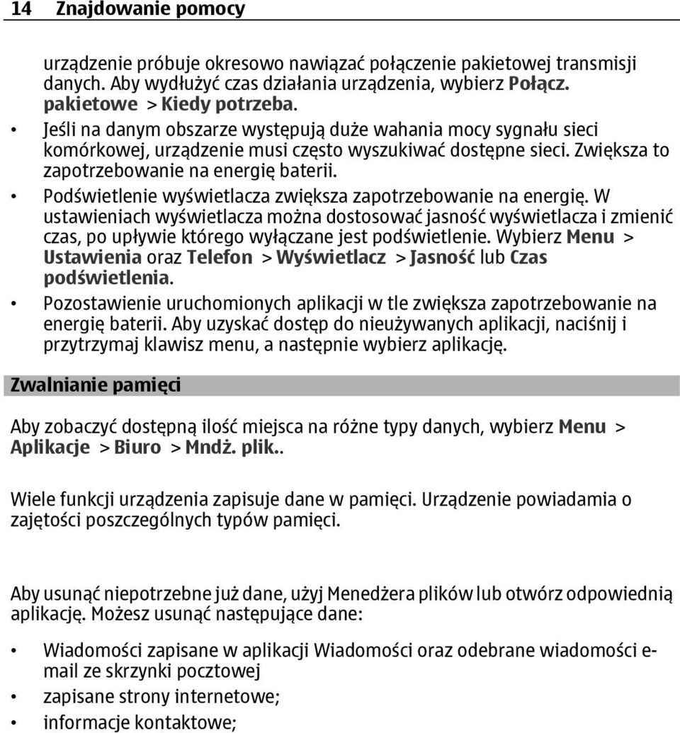 Podświetlenie wyświetlacza zwiększa zapotrzebowanie na energię. W ustawieniach wyświetlacza można dostosować jasność wyświetlacza i zmienić czas, po upływie którego wyłączane jest podświetlenie.