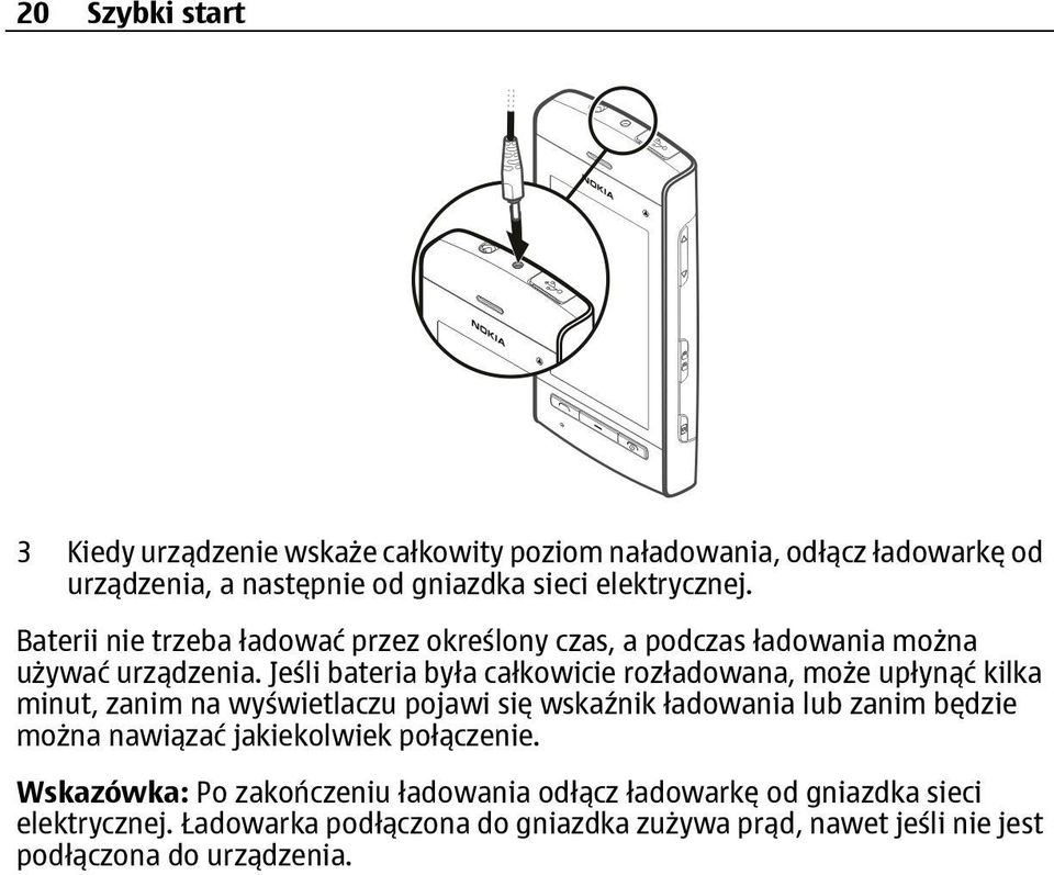 Jeśli bateria była całkowicie rozładowana, może upłynąć kilka minut, zanim na wyświetlaczu pojawi się wskaźnik ładowania lub zanim będzie można