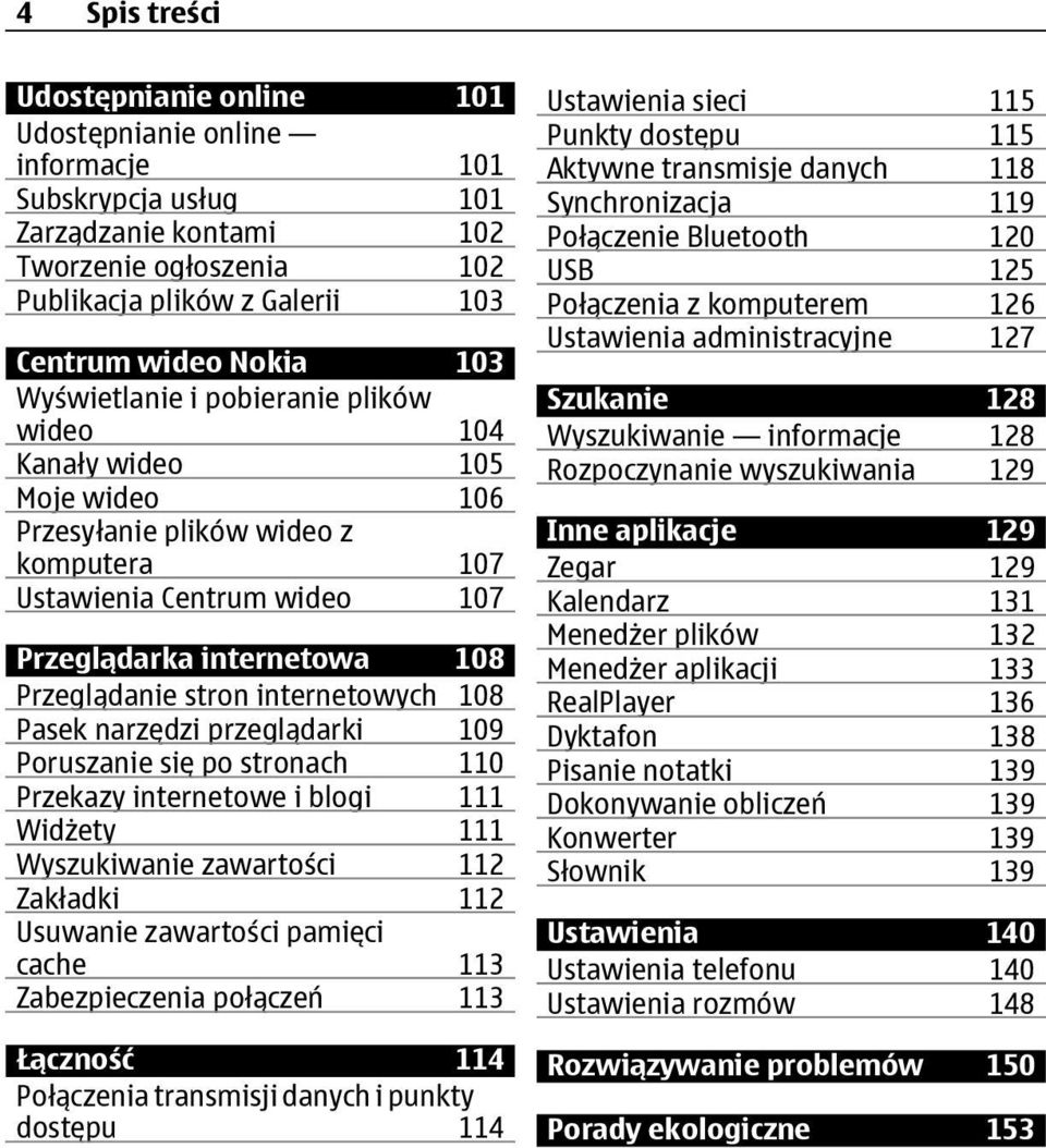 internetowych 108 Pasek narzędzi przeglądarki 109 Poruszanie się po stronach 110 Przekazy internetowe i blogi 111 Widżety 111 Wyszukiwanie zawartości 112 Zakładki 112 Usuwanie zawartości pamięci