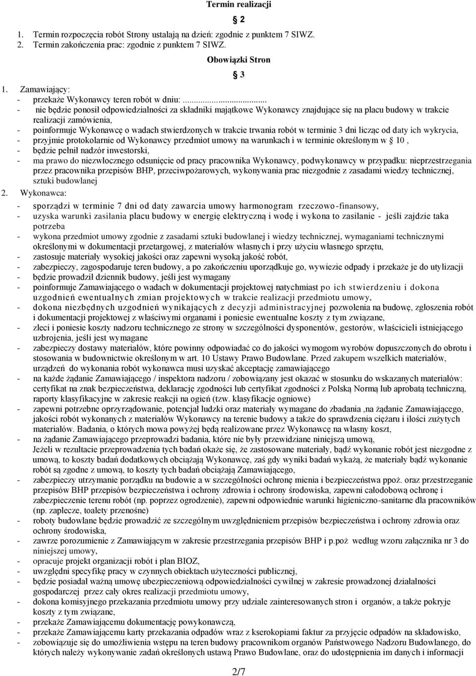 .. - nie będzie ponosił odpowiedzialności za składniki majątkowe Wykonawcy znajdujące się na placu budowy w trakcie realizacji zamówienia, - poinformuje Wykonawcę o wadach stwierdzonych w trakcie