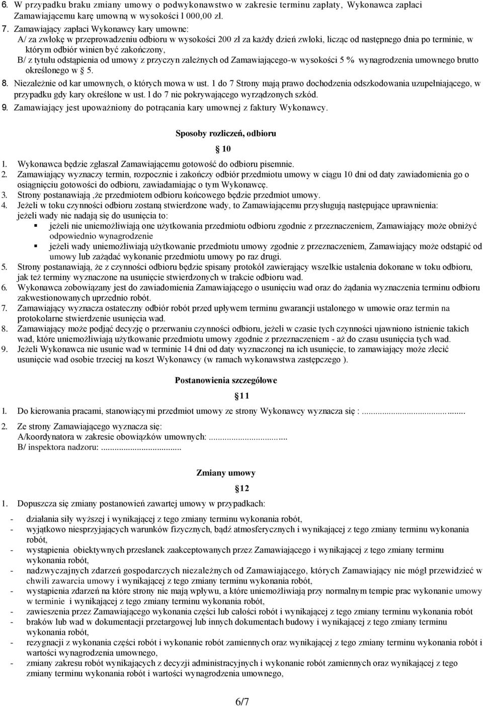 zakończony, B/ z tytułu odstąpienia od umowy z przyczyn zależnych od Zamawiającego-w wysokości 5 % wynagrodzenia umownego brutto określonego w 5. 8. Niezależnie od kar umownych, o których mowa w ust.