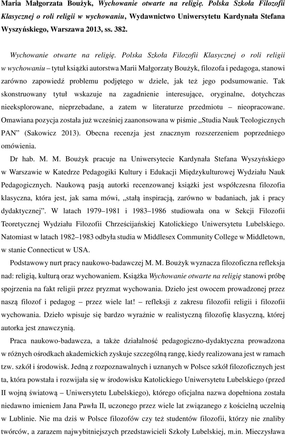 Polska Szkoła Filozofii Klasycznej o roli religii w wychowaniu tytuł książki autorstwa Marii Małgorzaty Boużyk, filozofa i pedagoga, stanowi zarówno zapowiedź problemu podjętego w dziele, jak też