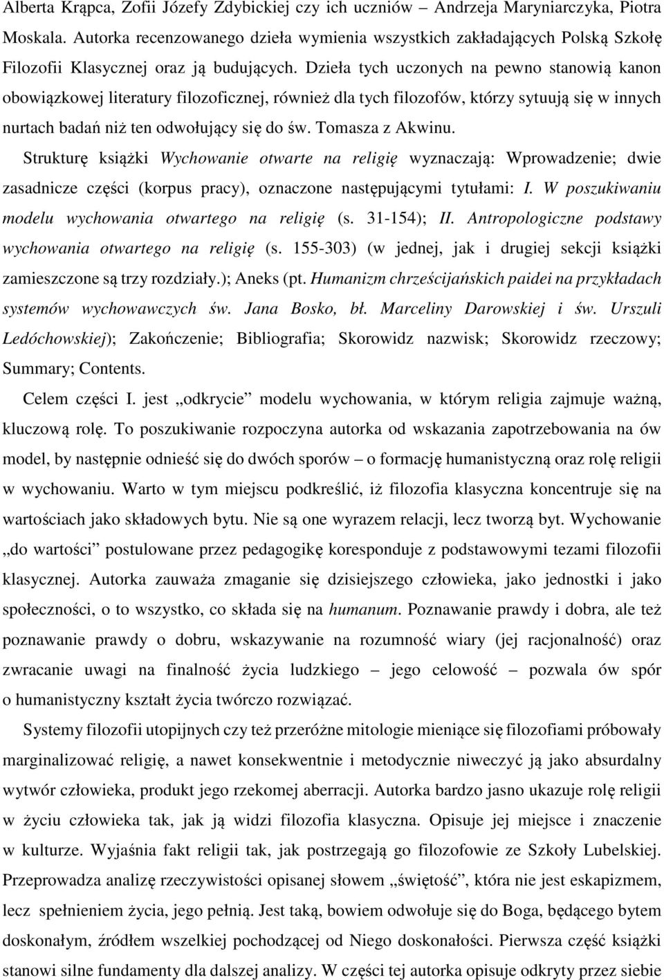 Dzieła tych uczonych na pewno stanowią kanon obowiązkowej literatury filozoficznej, również dla tych filozofów, którzy sytuują się w innych nurtach badań niż ten odwołujący się do św.