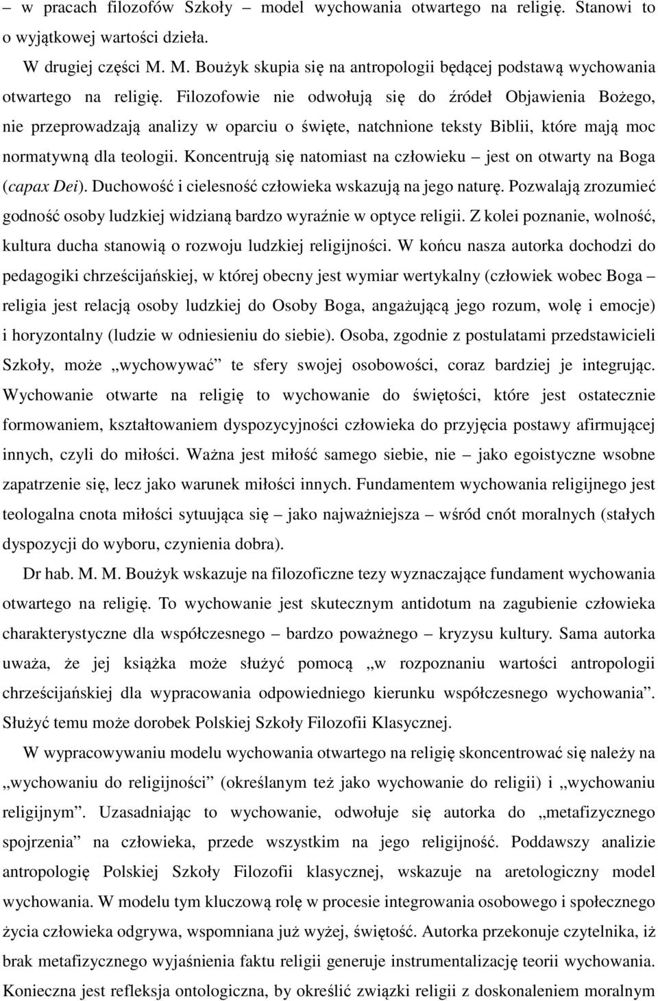 Filozofowie nie odwołują się do źródeł Objawienia Bożego, nie przeprowadzają analizy w oparciu o święte, natchnione teksty Biblii, które mają moc normatywną dla teologii.