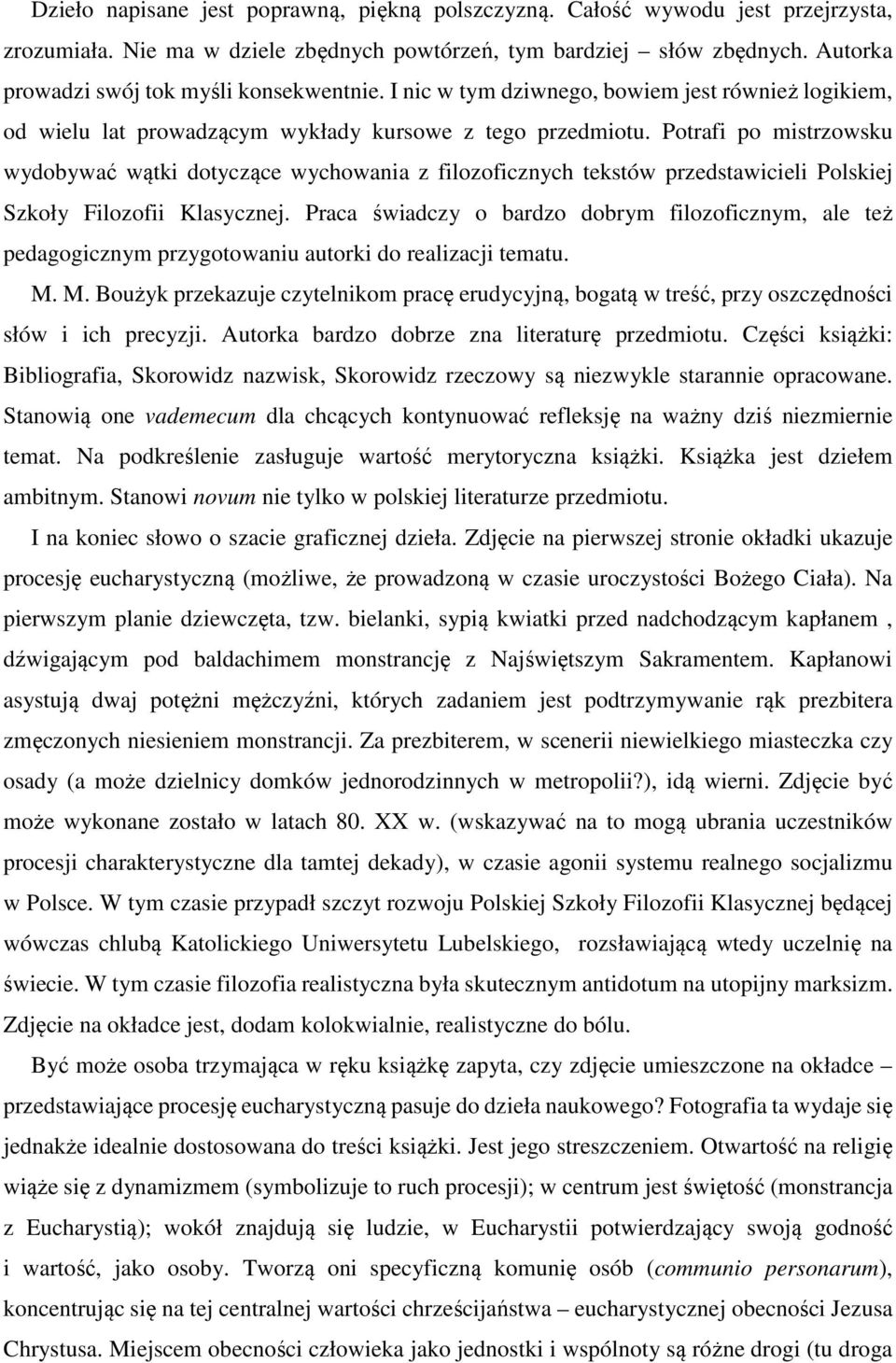 Potrafi po mistrzowsku wydobywać wątki dotyczące wychowania z filozoficznych tekstów przedstawicieli Polskiej Szkoły Filozofii Klasycznej.
