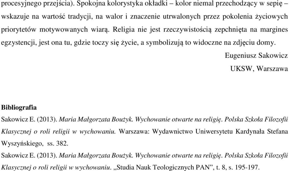 Religia nie jest rzeczywistością zepchnięta na margines egzystencji, jest ona tu, gdzie toczy się życie, a symbolizują to widoczne na zdjęciu domy.