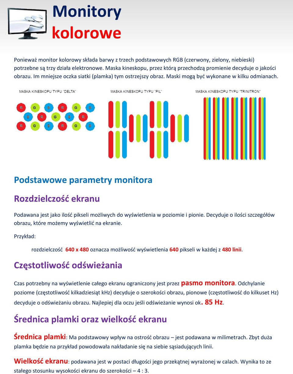 Podstawowe parametry monitora Rozdzielczość ekranu Podawana jest jako ilość pikseli możliwych do wyświetlenia w poziomie i pionie.