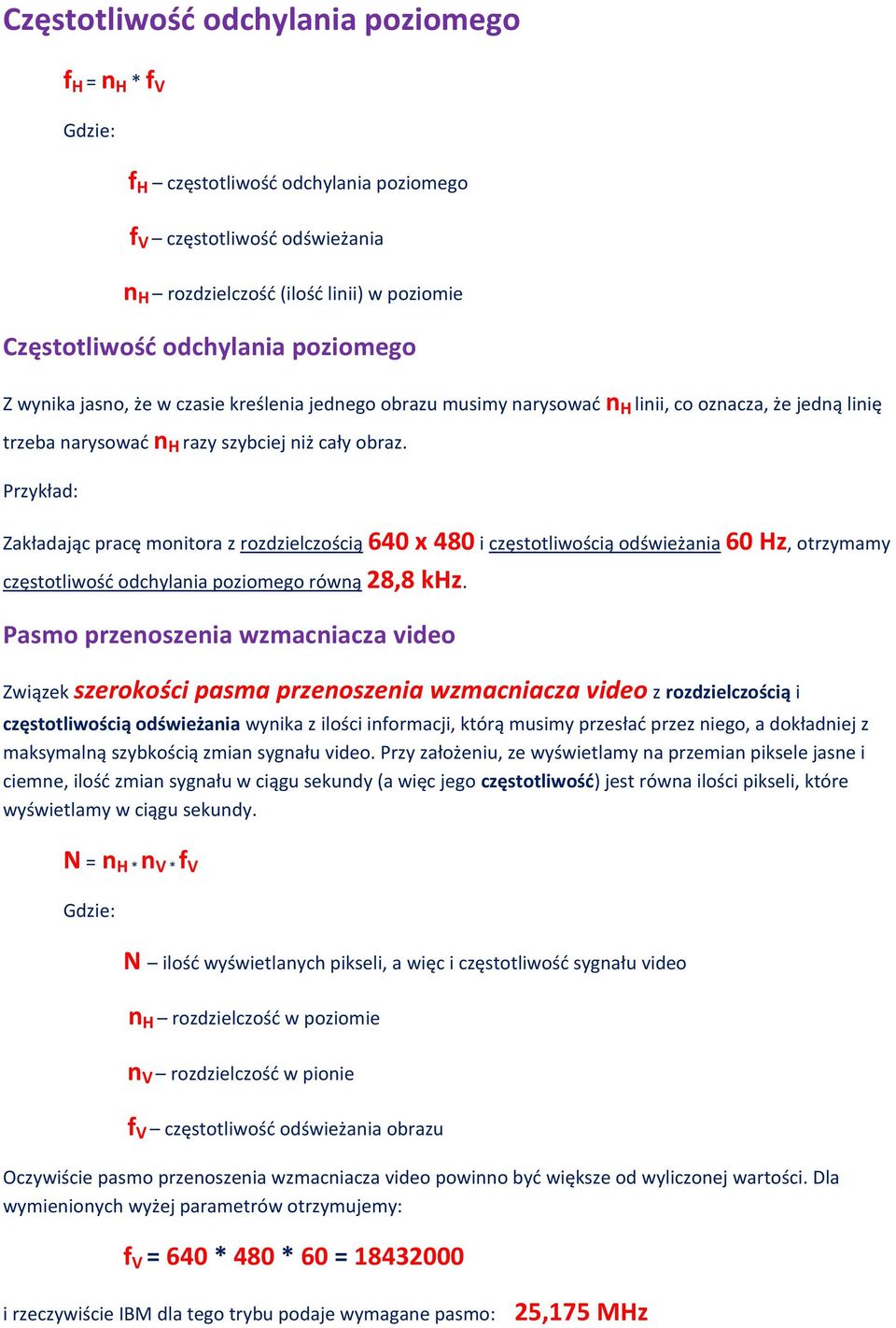 Przykład: Zakładając pracę monitora z rozdzielczością 640 x 480 i częstotliwością odświeżania 60 Hz, otrzymamy częstotliwość odchylania poziomego równą 28,8 khz.