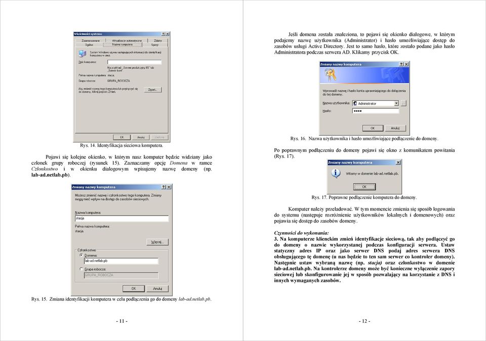 Pojawi się kolejne okienko, w którym nasz komputer będzie widziany jako członek grupy roboczej (rysunek 15).