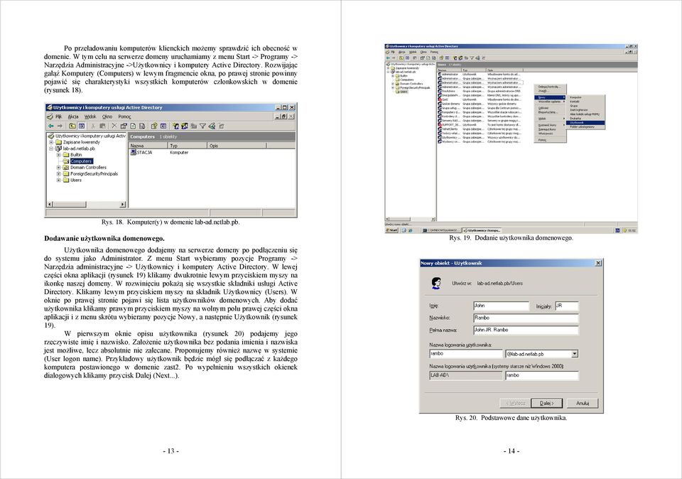 Rozwijając gałąź Komputery (Computers) w lewym fragmencie okna, po prawej stronie powinny pojawić się charakterystyki wszystkich komputerów członkowskich w domenie (rysunek 18)