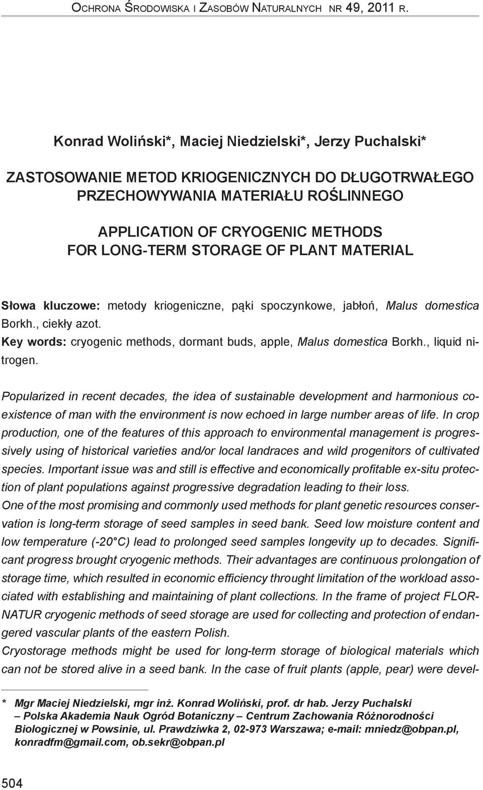 of plant material Słowa kluczowe: metody kriogeniczne, pąki spoczynkowe, jabłoń, Malus domestica Borkh., ciekły azot. Key words: cryogenic methods, dormant buds, apple, Malus domestica Borkh.