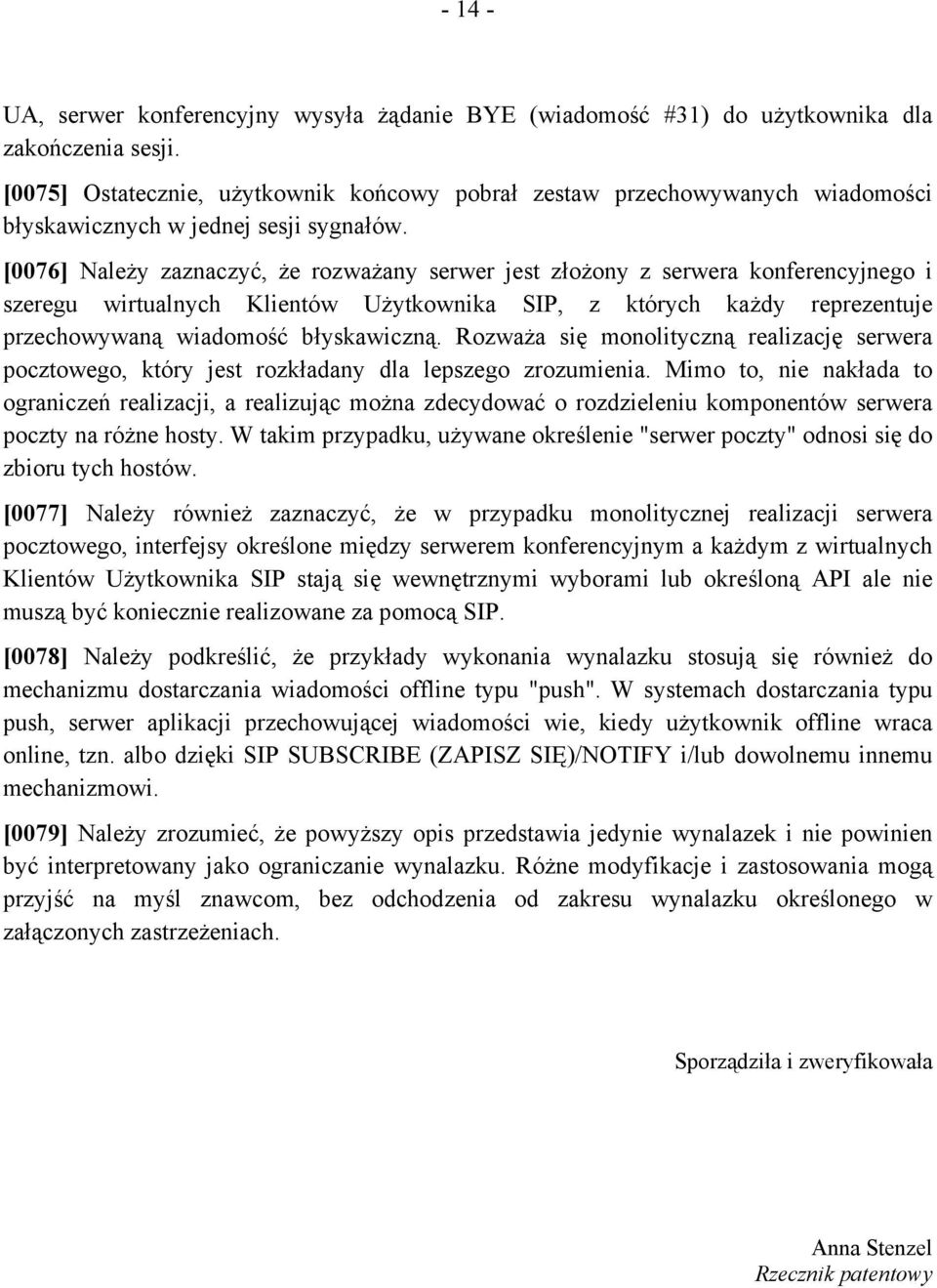 [0076] Należy zaznaczyć, że rozważany serwer jest złożony z serwera konferencyjnego i szeregu wirtualnych Klientów Użytkownika SIP, z których każdy reprezentuje przechowywaną wiadomość błyskawiczną.