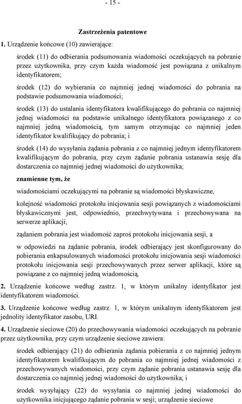 identyfikatorem; środek (12) do wybierania co najmniej jednej wiadomości do pobrania na podstawie podsumowania wiadomości; środek (13) do ustalania identyfikatora kwalifikującego do pobrania co