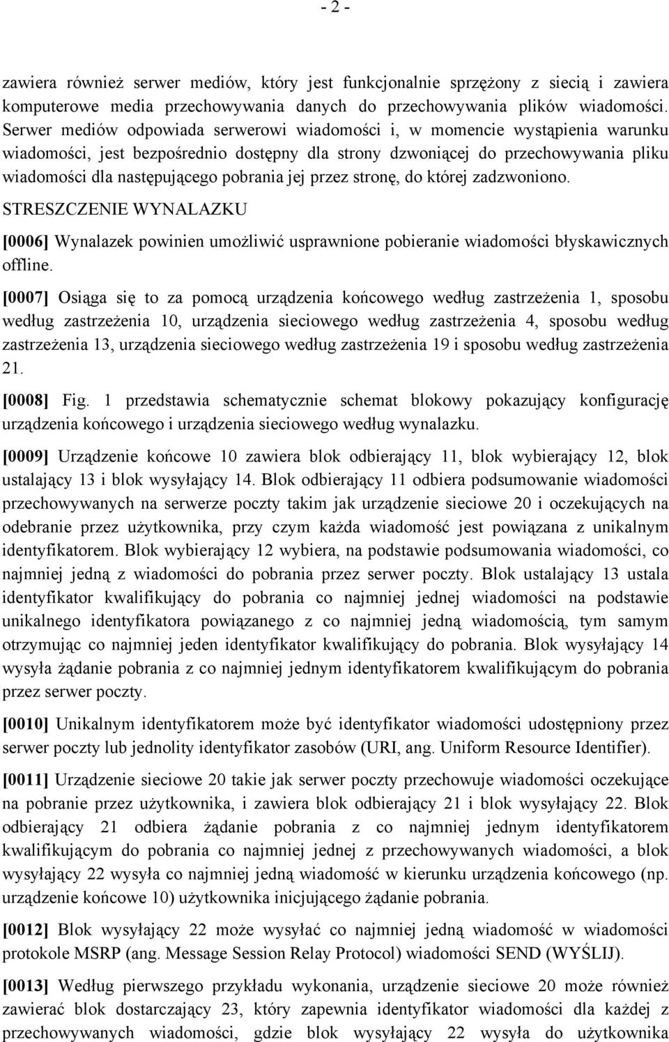 pobrania jej przez stronę, do której zadzwoniono. STRESZCZENIE WYNALAZKU [0006] Wynalazek powinien umożliwić usprawnione pobieranie wiadomości błyskawicznych offline.