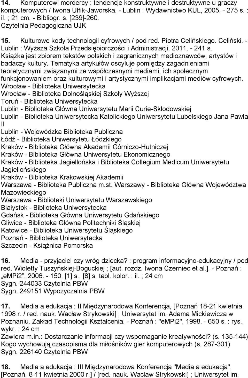 Książka jest zbiorem tekstów polskich i zagranicznych medioznawców, artystów i badaczy kultury.