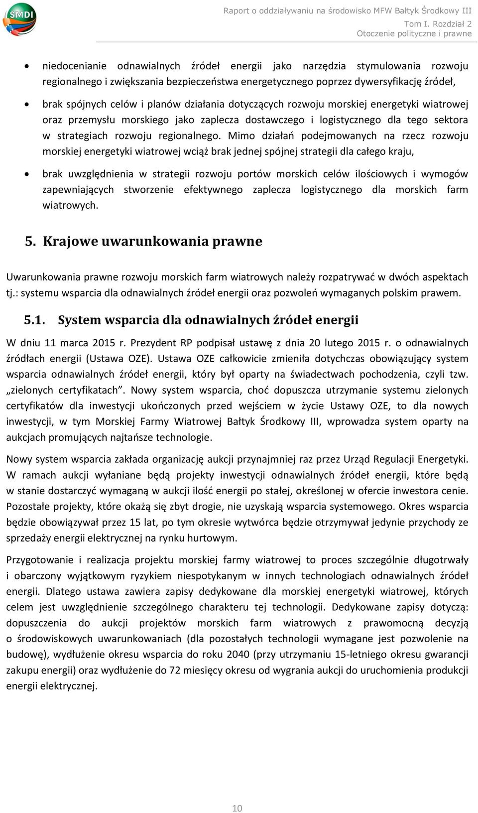 Mimo działań podejmowanych na rzecz rozwoju morskiej energetyki wiatrowej wciąż brak jednej spójnej strategii dla całego kraju, brak uwzględnienia w strategii rozwoju portów morskich celów