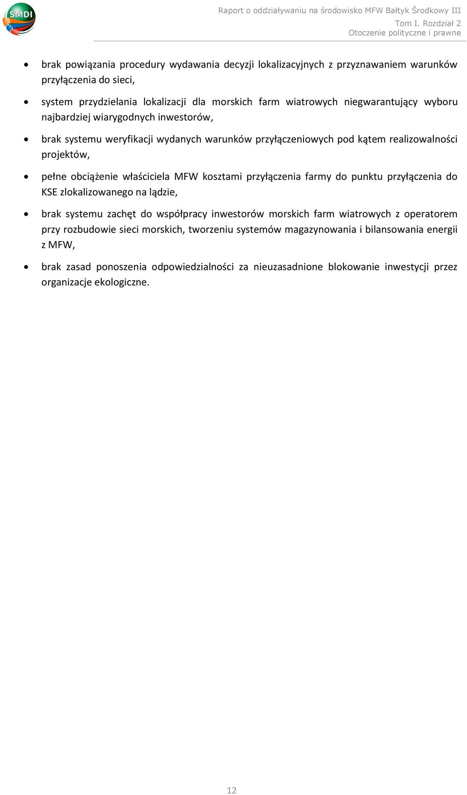 właściciela MFW kosztami przyłączenia farmy do punktu przyłączenia do KSE zlokalizowanego na lądzie, brak systemu zachęt do współpracy inwestorów morskich farm wiatrowych z operatorem