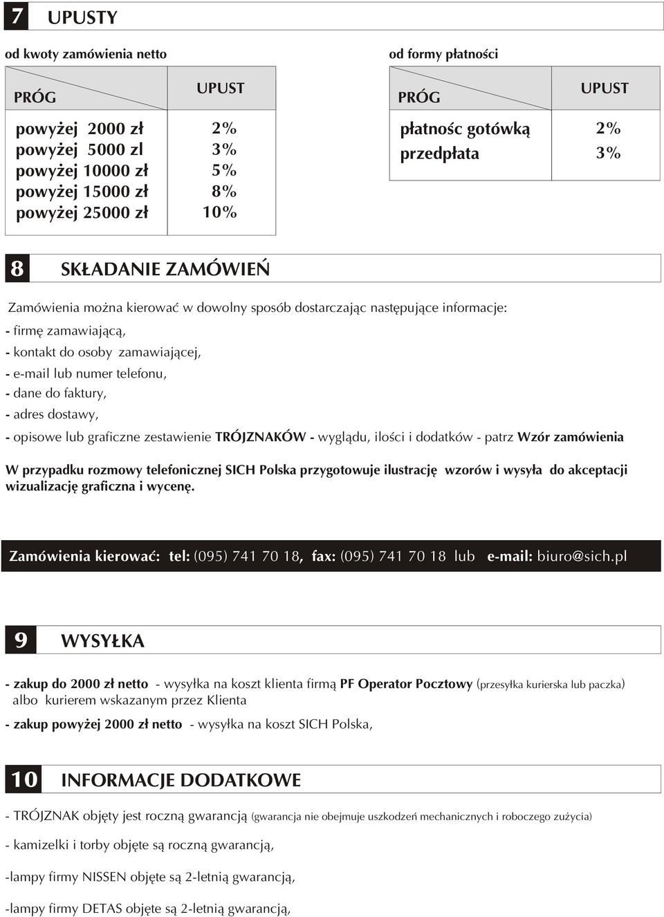 dane do faktury, - adres dostawy, - opisowe lub graficzne zestawienie TRÓJZNKÓW - wygl¹du, iloœci i dodatków - patrz Wzór zamówienia W przypadku rozmowy telefonicznej SICH Polska przygotowuje